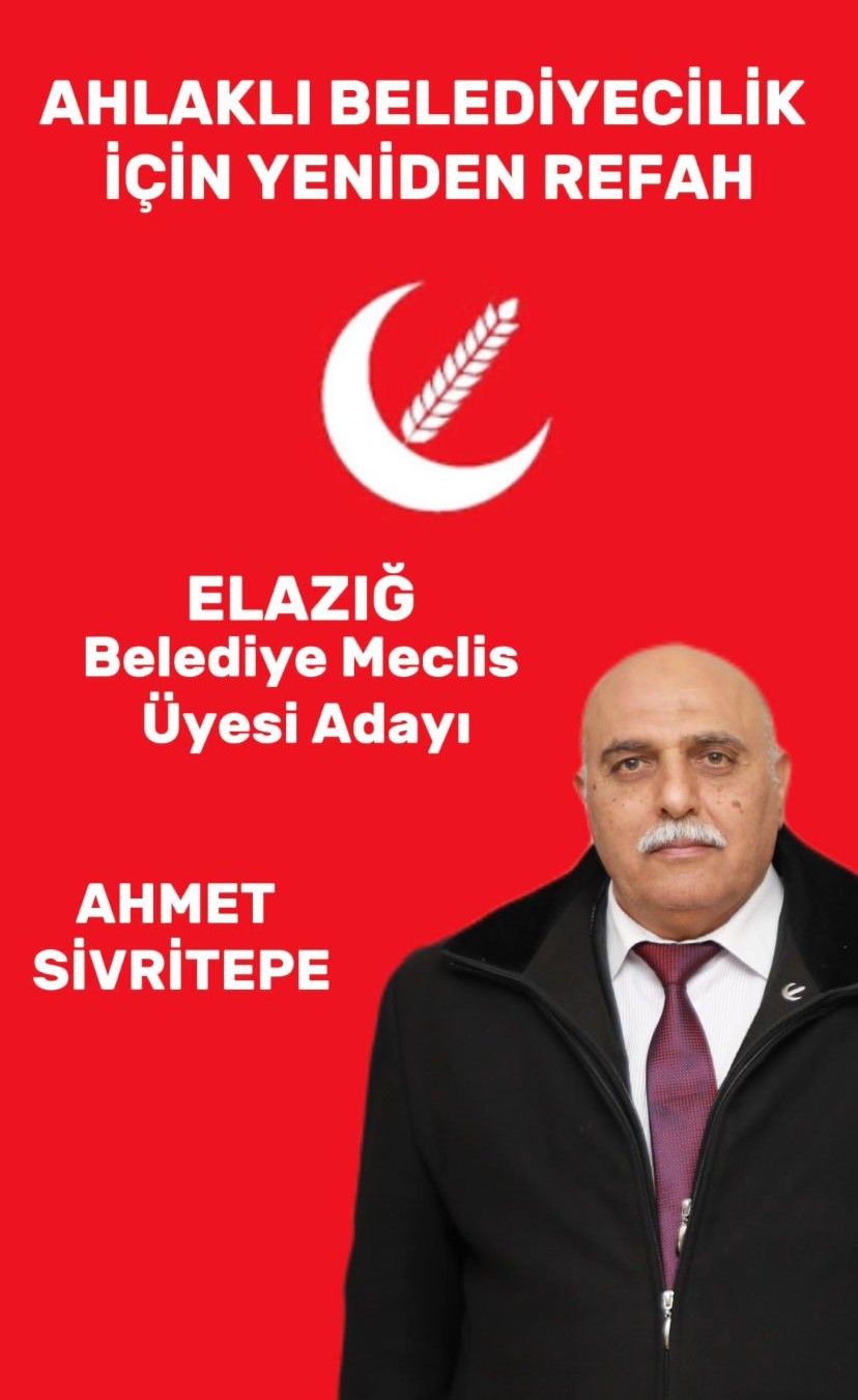 Ahmet Sivritepe Yeniden Refah Partisi Elazığ Belediye Meclisi üyeliğine aday oldu