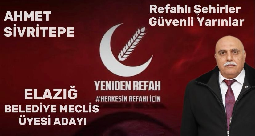Ahmet Sivritepe Yeniden Refah Partisi Elazığ Belediye Meclisi üyeliğine aday oldu